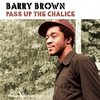 BARRY BROWN pass the chalice